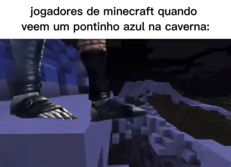 Jogadores De Minecraft Quando Veem Um Pontinho Azul Na Caverna