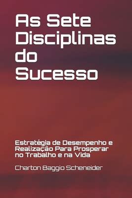 As Sete Disciplinas Do Sucesso Estrat Gia De Desempenho E Realiza O