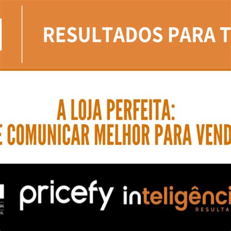 A Loja Perfeita Como Se Comunicar Melhor Para Vender Mais In