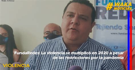 Fundaredes La Violencia Se MultiplicÓ En 2020 A Pesar De Las Restricciones Por La Pandemia