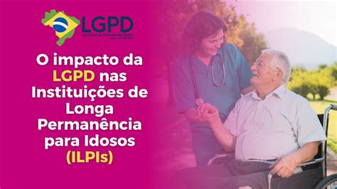 O impacto da LGPD nas Instituições de Longa Permanência para Idosos