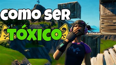 Como Ser Un Toxico En Fortnite Fortnite Battle Royale Youtube