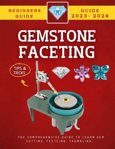 Gemstone Faceting For Beginners The Comprehensive Guide To Learn Gem