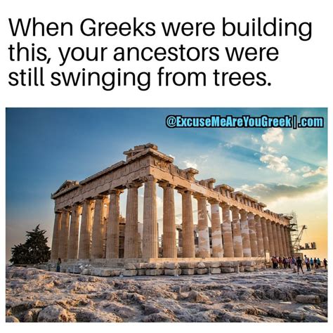 When Greeks Were Building This Excuse Me Are You Greek