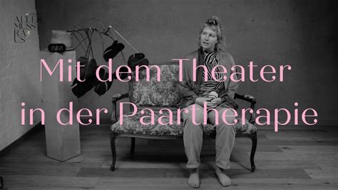 Mit Dem Theater Bei Der Paartherapie Alles Muss Raus BrilLe Theater