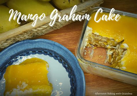 Mango Graham Cake Recipe - Afternoon Baking With Grandma