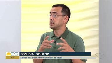 Bom Dia Es Bom Dia Doutor M Dico Traz Dicas Para Voc Cuidar Da