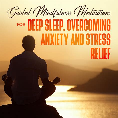 Guided Mindfulness Meditations For Deep Sleep Overcoming Anxiety And Stress Relief Beginners