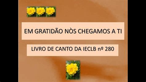 Em Gratid O N S Chegamos A Ti Livro De Canto Da Ieclb N Youtube