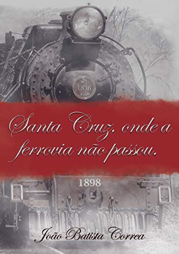 SANTA CRUZ ONDE A FERROVIA NÃO PASSOU SENHORES ESCRAVOS E IMIGRANTES