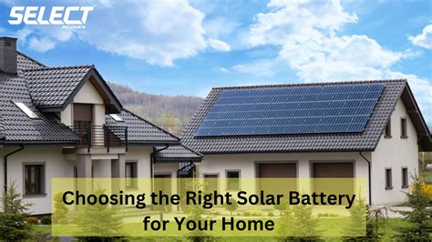 Choosing The Right Solar Battery For Your Home Select Azneo