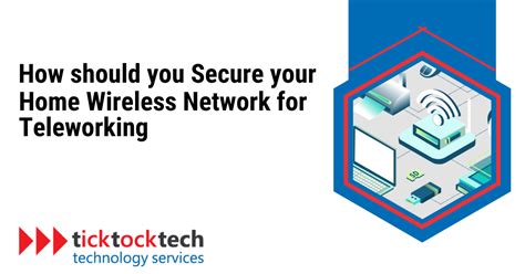 How To Secure Your Home Wireless Network For Teleworking