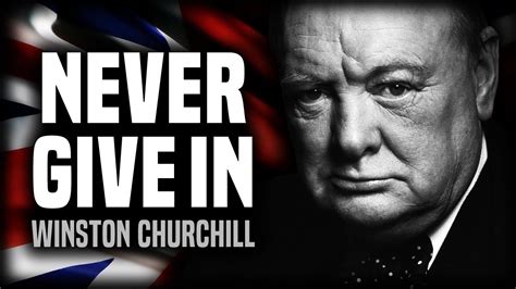 Never Give In Powerful Motivational Speech Winston Churchill Youtube