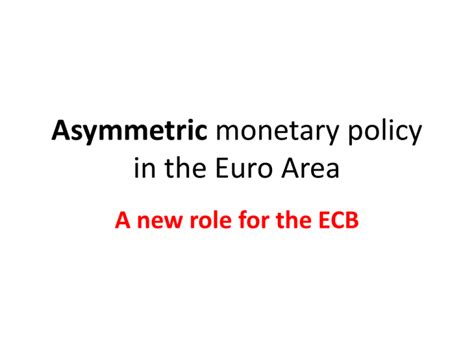 Asymmetric Monetary Policy In The Euro Area