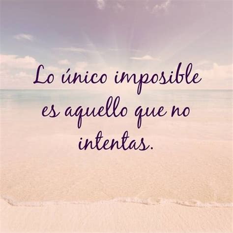 Lo Nico Imposible Es Aquello Que No Intentas Frases Pw