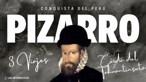 Los Viajes De Pizarro Y La Conquista Del Per Resumen Completo