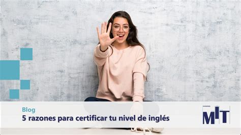 5 Razones Para Certificar Tu Nivel De Inglés Examenes Mit