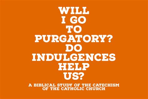 Who Goes to Purgatory? Will I Go to Purgatory? Do Indulgences Help Us? — The Catholic Blog