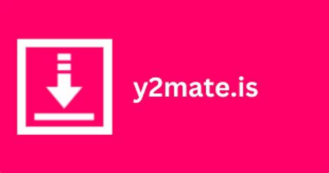 Discover Y2mate Downloader Video Downloading Companion