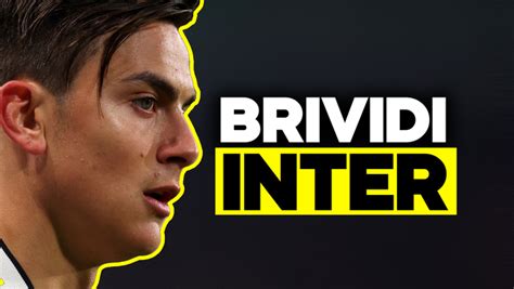 Mercato Inter Dybala Spiazza Tutti Ha Cambiato Idea Cittaceleste It