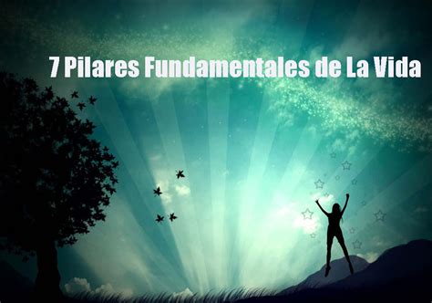 Los 7 Pilares Fundamentales En La Vida