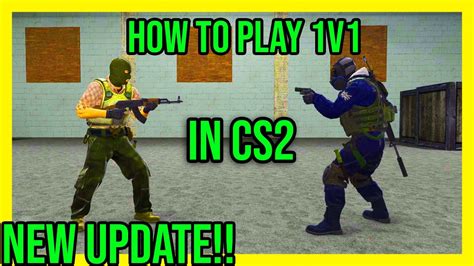 How To Play 1V1 In CS2 New Update How To Play CS2 With Friends