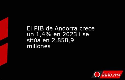 El Pib De Andorra Crece Un 1 4 En 2023 I Se Sitúa En 2 858 9 Millones