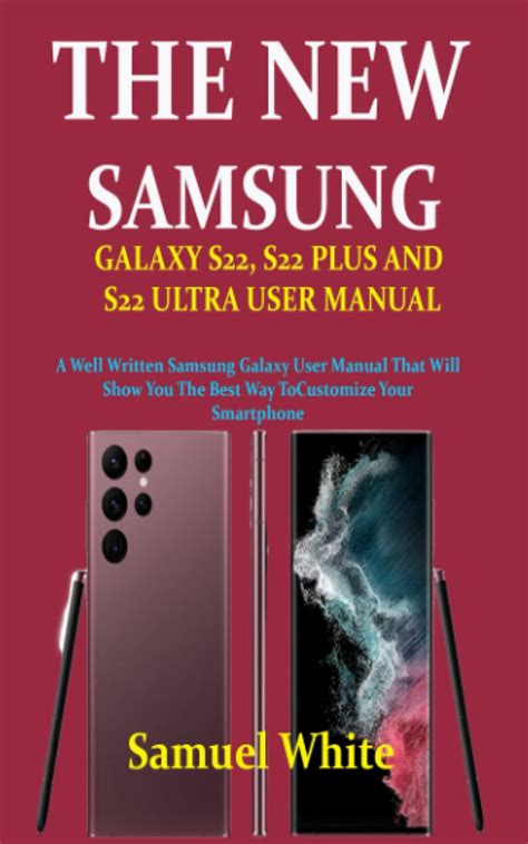 THE NEW SAMSUNG GALAXY S22 S22 PLUS AND S22 ULTRA USER MANUAL A Well