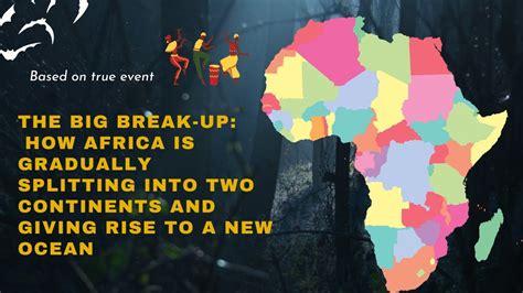 The Big Break Up How Africa Is Gradually Splitting Into Two Continents