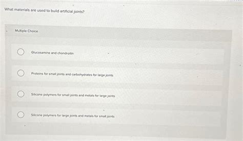 What materials are used to build artificial joints? | Chegg.com