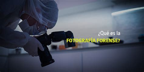 Qu Es La Fotograf A Forense Blog Utel