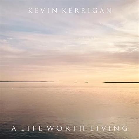 A Life Worth Living De Kevin Kerrigan Sur Amazon Music Unlimited