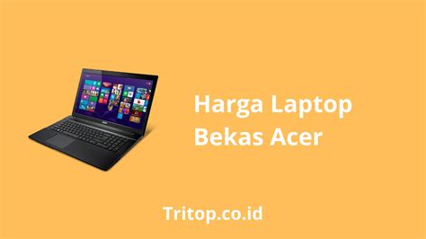 Daftar Harga Laptop Bekas Acer Tritop