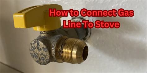 Connecting A Gas Line To Your Stove Step By Step Guide