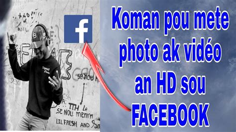 Men Koman Pou Mete Photo Ak Vid O En Hd Sou Facebook Youtube