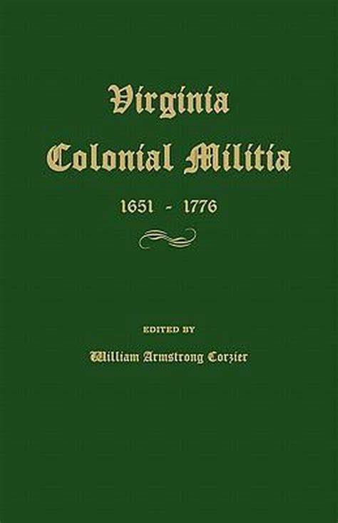 Virginia Colonial Militia 1651 1776 9781596411180 William Armstrong