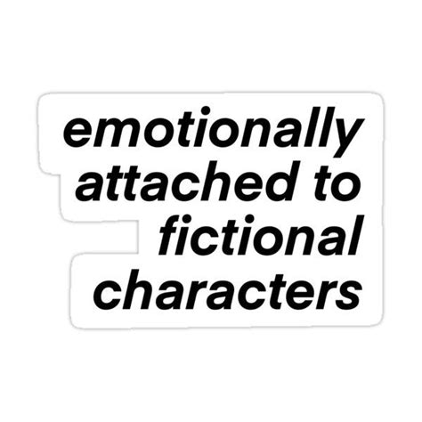 Emotionally Attached To Fictional Characters Sticker By Vive Aitchison