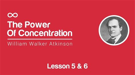 The Power Of Concentration William Walker Atkinson Lesson 5 And 6