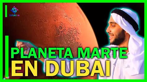 PLANETA MARTE EN DUBAI Una Nueva Forma De Conocer El Planeta Rojo