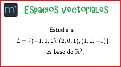 Es Base Espacios Vectoriales Base De Un Espacio Vectorial YouTube