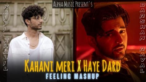 Kahani Meri X Haye Dard Feeling Mashup Kaifi Khalil X Darshan Raval