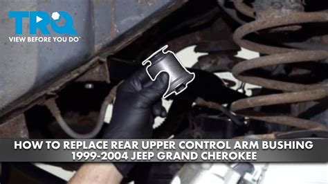 How To Replace Rear Upper Control Arm Bushings 1999 2004 Jeep Grand