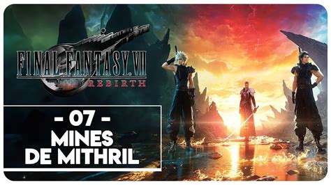 FINAL FANTASY VII REBIRTH 07 MINES DE MITHRIL YouTube