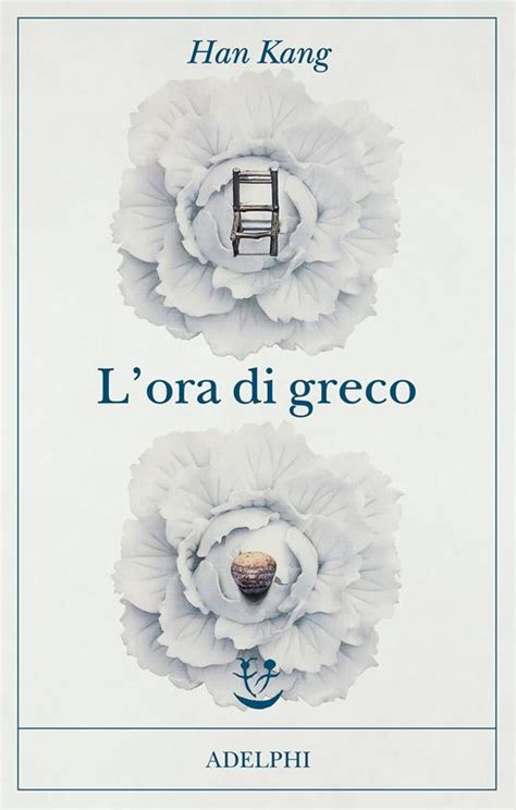 L Ora Di Greco Kang Han Libro Adelphi Ibs