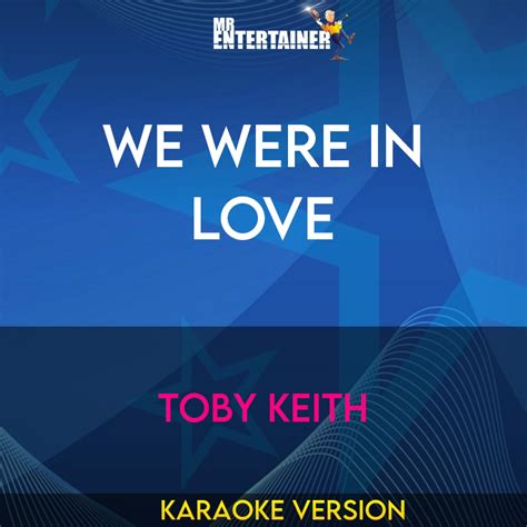 We Were In Love Toby Keith Karaoke Version From Mr Entertainer Karaoke