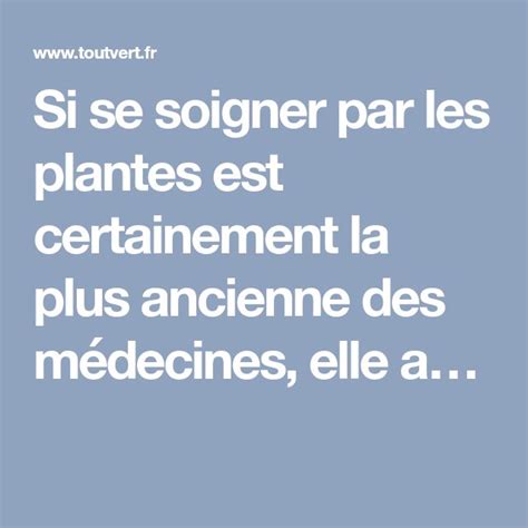 Si Se Soigner Par Les Plantes Est Certainement La Plus Ancienne Des