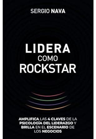 Lidera como rockstar Amplifica las 4 claves de la psicología del