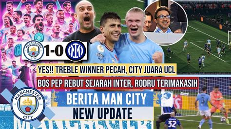 TREBLE MANCHESTER CITY JUARA UCLAkhirnya Pep Rebut Sejarah Inter1 0