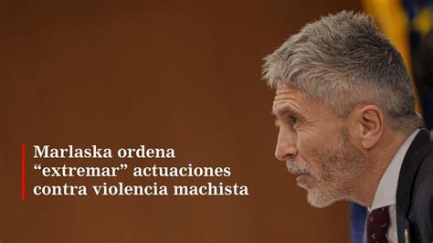 Marlaska Ordena Extremar Actuaciones Contra Violencia Machista YouTube