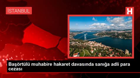 Başörtülü muhabire hakaret davasında sanığa adli para cezası Haberler